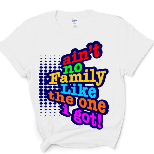 Ain't No Family Like The One I got Family Reunion Order